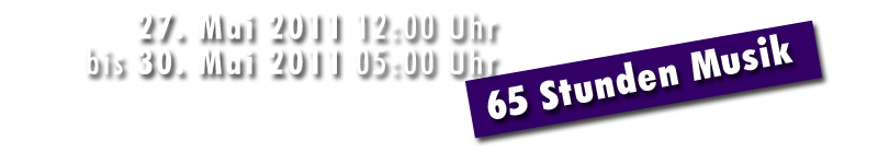 27. Mai 2011 12:00 Uhr bis 29. Mai 2011 24:00 Uhr 27. Mai 2011 12:00 Uhr bis 29. Mai 2011 24:00 Uhr